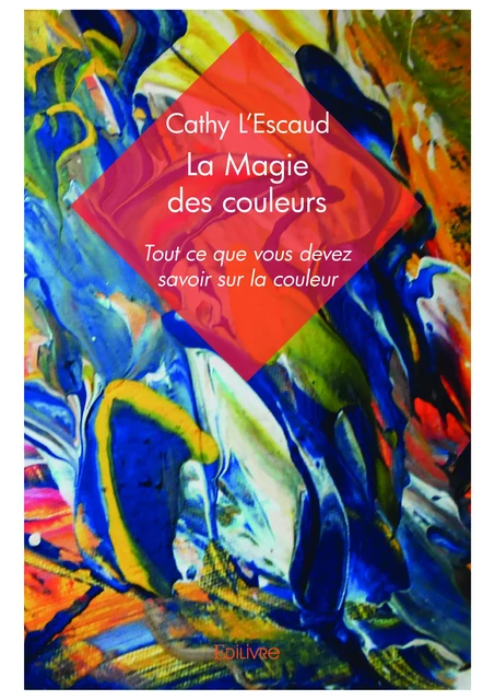 La Magie des couleurs - Cathy l'Escaud - Editions Edilivre