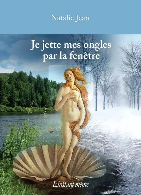 Je jette mes ongles par la fenêtre - Natalie Jean - Éditions de L'instant même