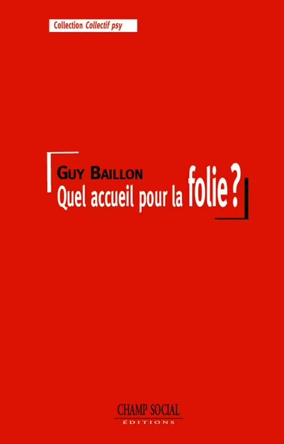 Quel accueil pour la folie ? - Guy Baillon - Champ social Editions