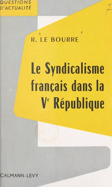 Le syndicalisme français dans la Ve République - Raymond Le Bourre - (Calmann-Lévy) réédition numérique FeniXX