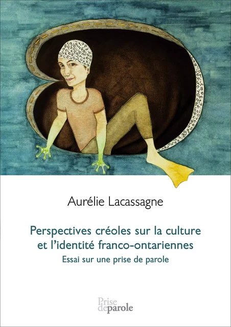 Perspectives créoles sur la culture et l’identité franco-ontariennes - Aurélie Lacassagne - Éditions Prise de parole