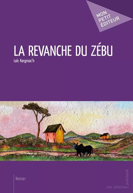 La Revanche du zébu - Loïc Kergroac'h - Mon Petit Editeur