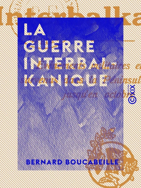 La Guerre interbalkanique - Bernard Boucabeille - Collection XIX