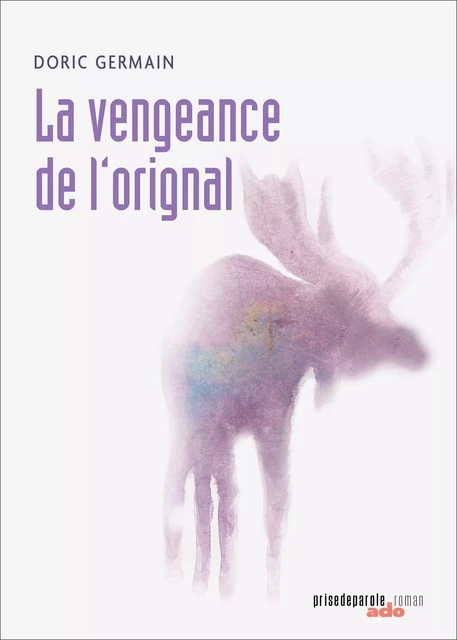 La Vengeance de l'orignal - Doric Germain - Éditions Prise de parole