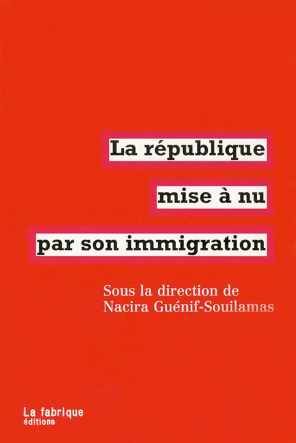 La république mise à nu par son immigration - Nacira Guénif-Souilamas - La fabrique éditions