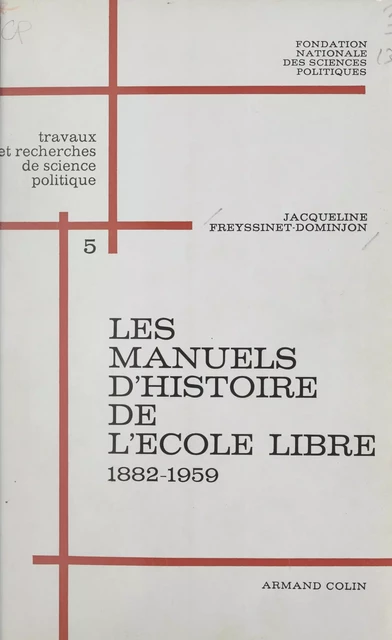 Les manuels d'histoire de l'école libre (5). 1882-1959 : de la loi Ferry à la loi Debré - Jacqueline Freyssinet-Dominjon - (Armand Colin) réédition numérique FeniXX