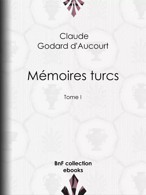 Mémoires turcs - Claude Godard d'Aucourt, E.-P. Milio - BnF collection ebooks