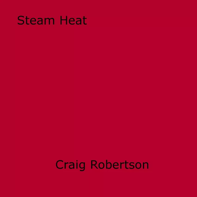 Steam Heat - Craig Robertson - Disruptive Publishing