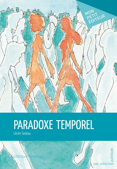 Paradoxe temporel - Cécile Sedeau - Mon Petit Editeur