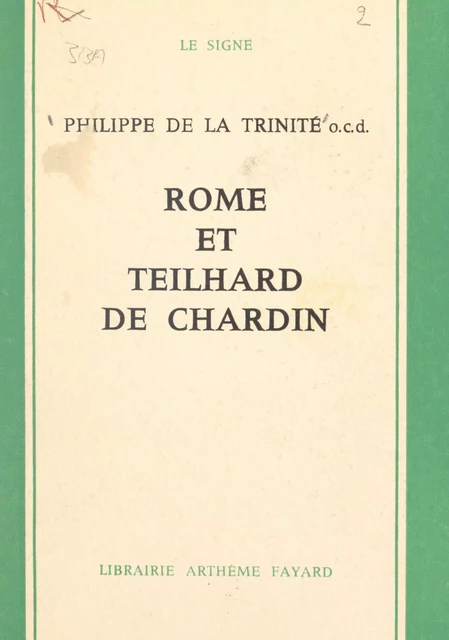 Rome et Teilhard de Chardin - Philippe de La Trinité - (Fayard) réédition numérique FeniXX