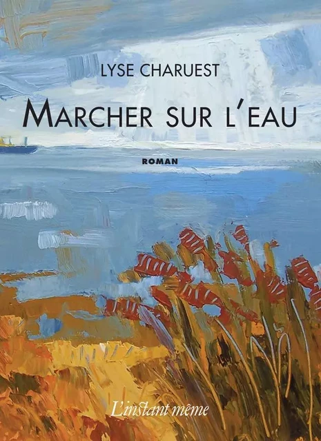 Marcher sur l'eau - Lyse Charuest - Éditions de L'instant même