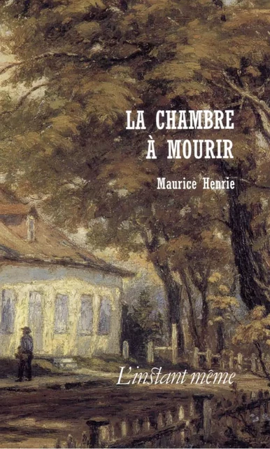 La chambre à mourir - Maurice Henrie - Éditions de L'instant même