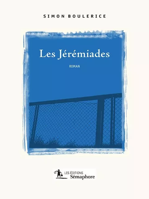 Les Jérémiades - Simon Boulerice - Éditions Sémaphore