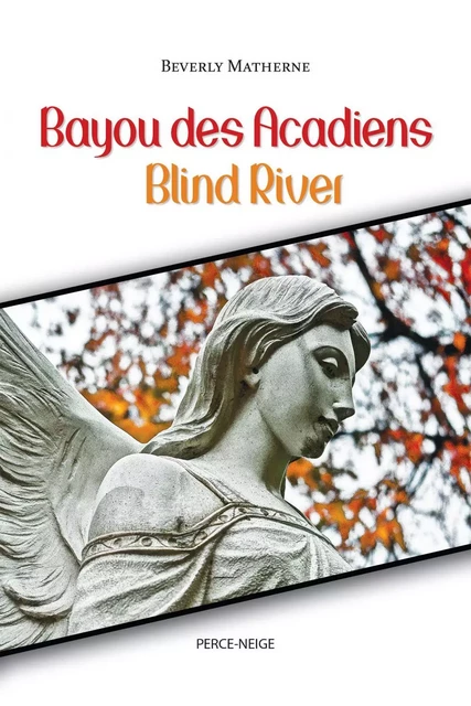 Bayou des Acadiens = Blind River - Beverly Matherne - Éditions Perce-Neige