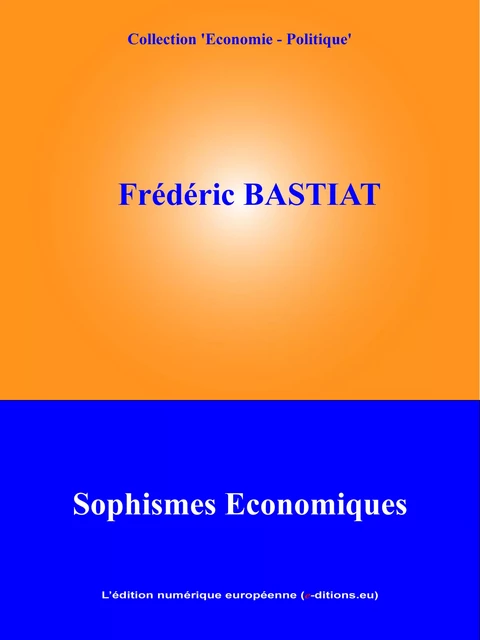 Sophismes économiques - Frédéric Bastiat - L'Edition numérique européenne