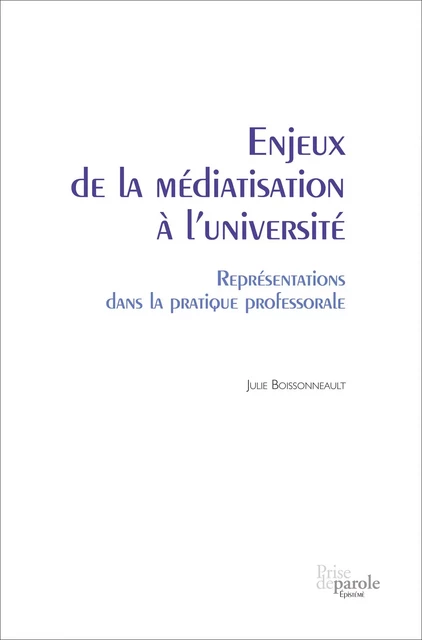 Enjeux de la médiatisation à l’université. Représentations dans la pratique professorale - Julie Boissonneault - Éditions Prise de parole