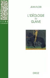 L'Idéologie du glaive : Préhistoire de la chevalerie / Préface de Georges Duby / Postface de Jean-Louis Kupper