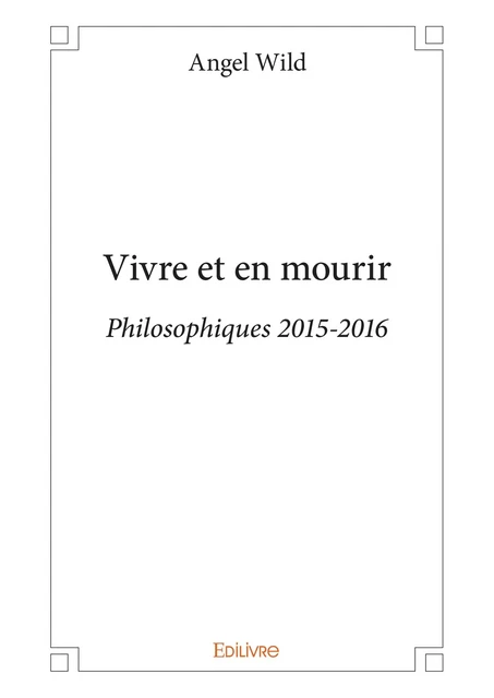 Vivre et en mourir - Angel Wild - Editions Edilivre