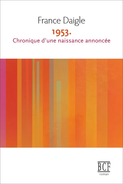 1953. Chronique d’une naissance annoncée - France Daigle - Éditions Prise de parole