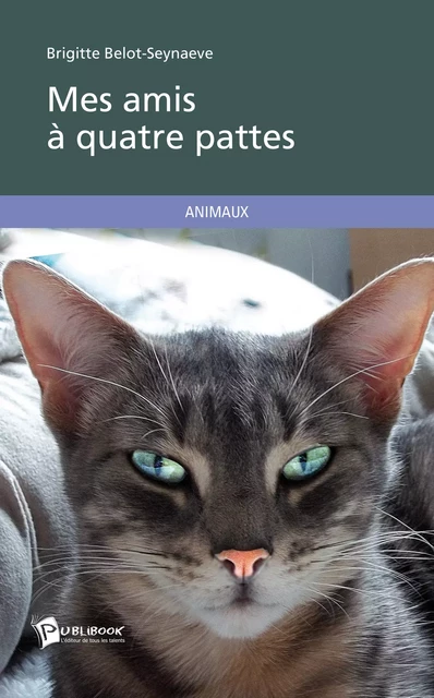 Mes amis à quatre pattes - Brigitte Belot-Seynaeve - Publibook