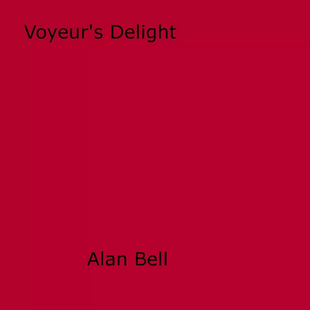 Voyeur's Delight - Alan Bell - Disruptive Publishing