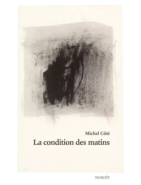 La condition des matins - Michel Côté - Éditions du Noroît