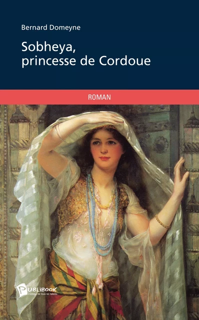 Sobheya, princesse de Cordoue - Bernard Domeyne - Publibook