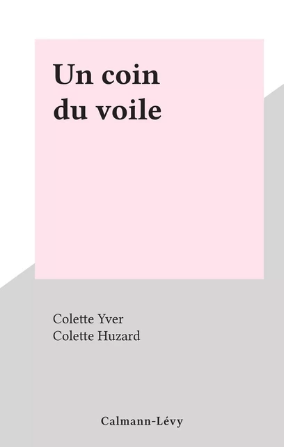 Un coin du voile - Colette Yver - (Calmann-Lévy) réédition numérique FeniXX