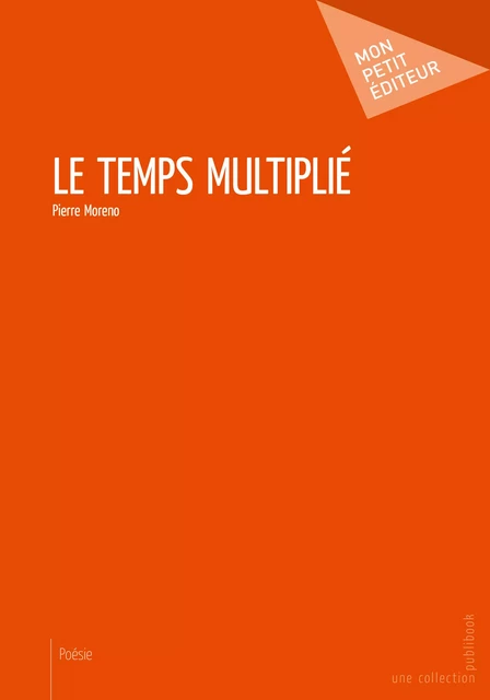 Le Temps multiplié - Pierre Moreno - Mon Petit Editeur