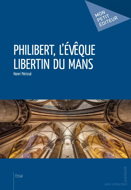 Philibert, l'évêque libertin du Mans - Henri Périssé - Mon Petit Editeur