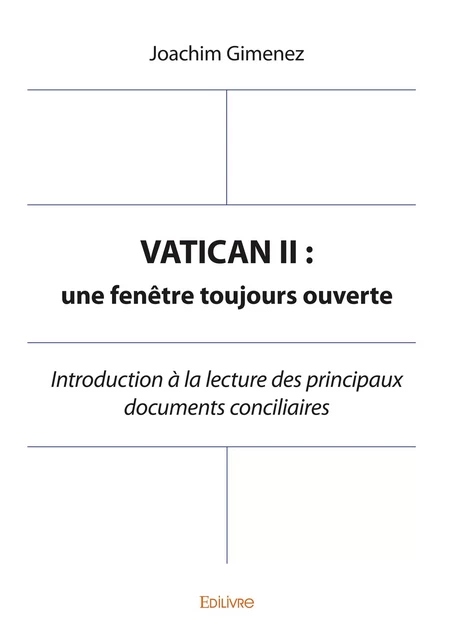 VATICAN II : Une fenêtre toujours ouverte - Joachim Gimenez - Editions Edilivre