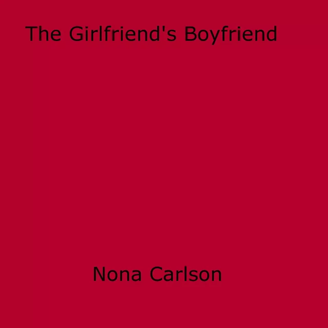 The Girlfriend's Boyfriend - Nona Carlson - Disruptive Publishing