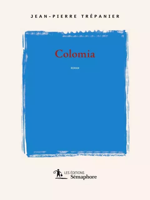 Colomia - Jean-Pierre Trépanier - Éditions Sémaphore