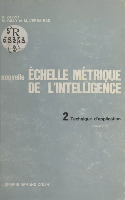 Nouvelle échelle métrique de l'intelligence (2). Technique d'application - Michel Gilly, Mina Verba-Rad, René Zazzo - (Armand Colin) réédition numérique FeniXX