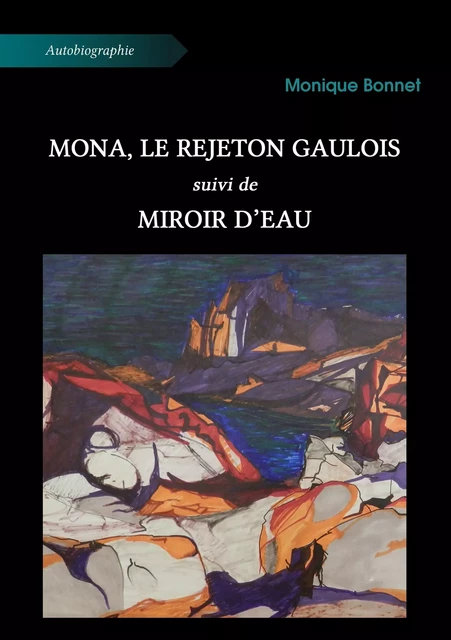 Mona, le rejeton gaulois, suivi de, Miroir d’eau - Monique Bonnet - Atramenta