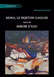 Mona, le rejeton gaulois, suivi de, Miroir d’eau