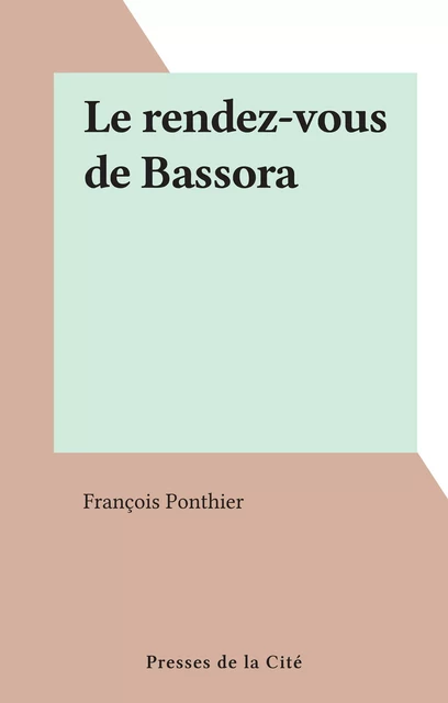 Le rendez-vous de Bassora - François Ponthier - (Presses de la Cité) réédition numérique FeniXX