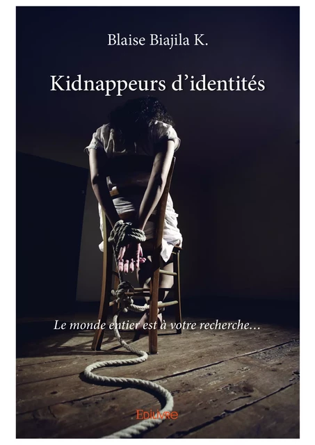 Kidnappeurs d'identités - Blaise Biajila K. - Editions Edilivre