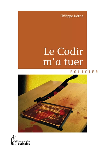 Le Codir m'a tuer - Philippe Détrie - Société des écrivains