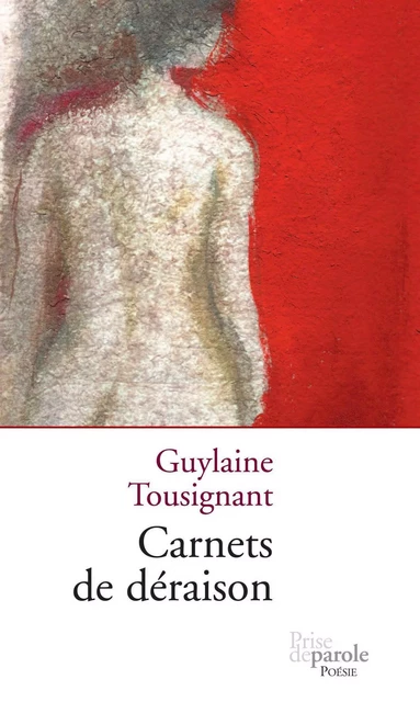 Carnets de déraison - Guylaine Tousignant - Éditions Prise de parole