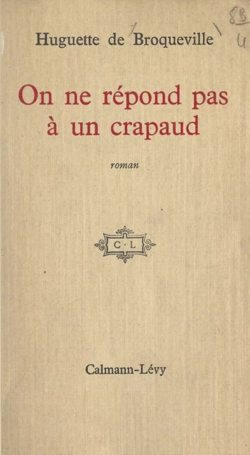 On ne répond pas à un crapaud - Huguette de Broqueville - (Calmann-Lévy) réédition numérique FeniXX