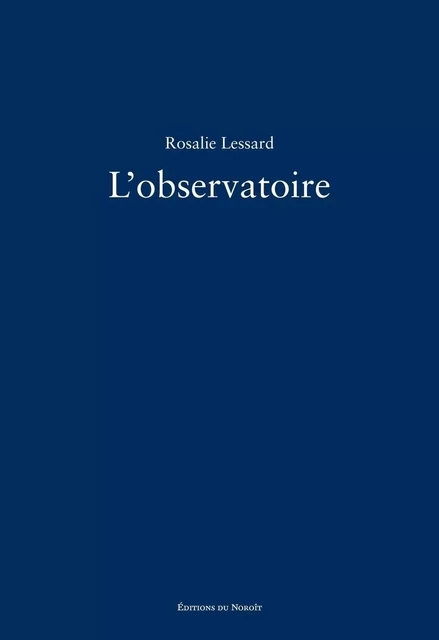 L'observatoire - Rosalie Lessard - Éditions du Noroît