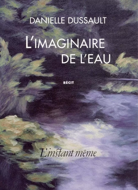 L'imaginaire de l'eau - Danielle Dussault - Éditions de L'instant même