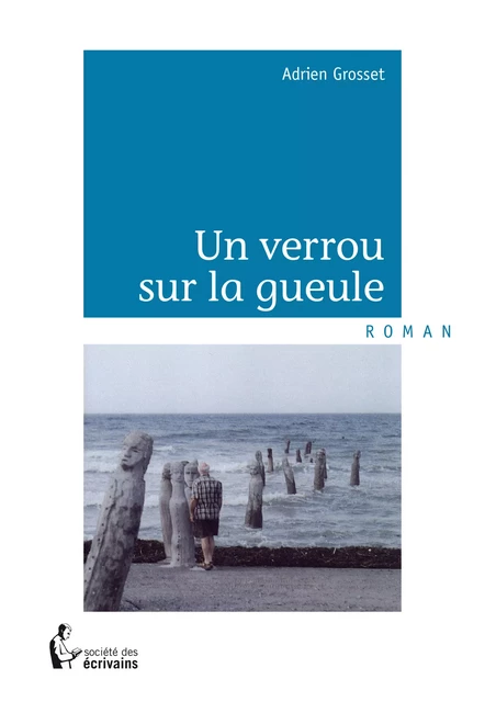 Un verrou sur la gueule - Adrien Grosset - Société des écrivains