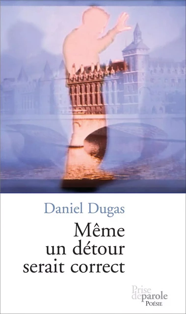 Même un détour serait correct - Daniel H. Dugas - Éditions Prise de parole