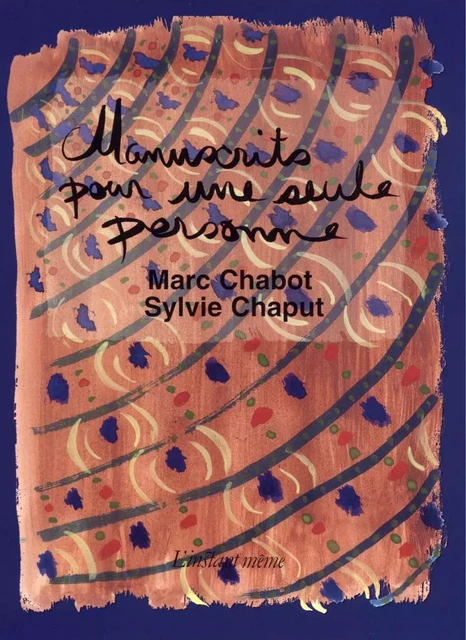 Manuscrits pour une seule personne - Marc Chabot, Sylvie Chaput - Éditions de L'instant même