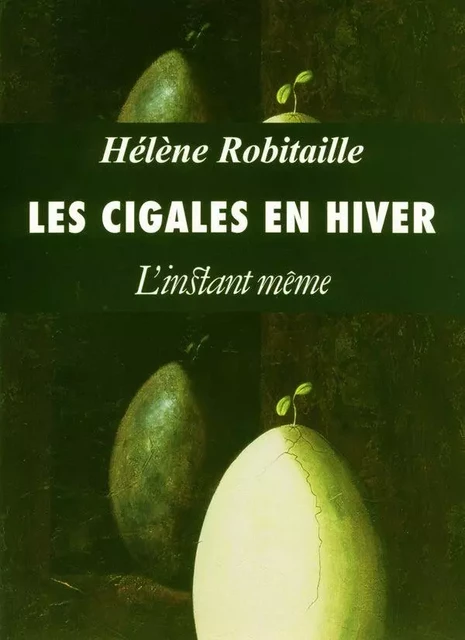 Les cigales en hiver - Hélène Robitaille - Éditions de L'instant même