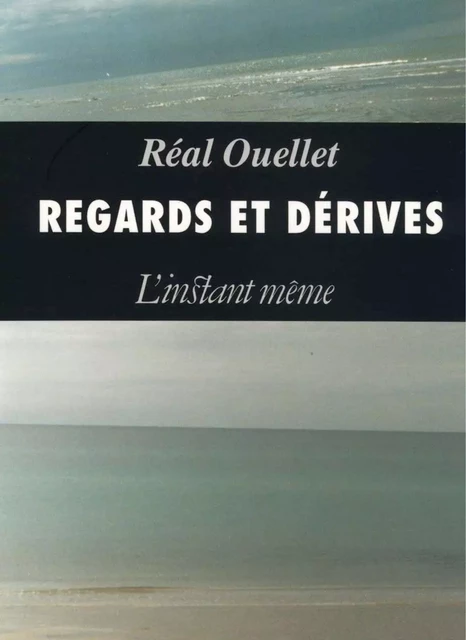 Regards et dérives - Réal Ouellet - Éditions de L'instant même