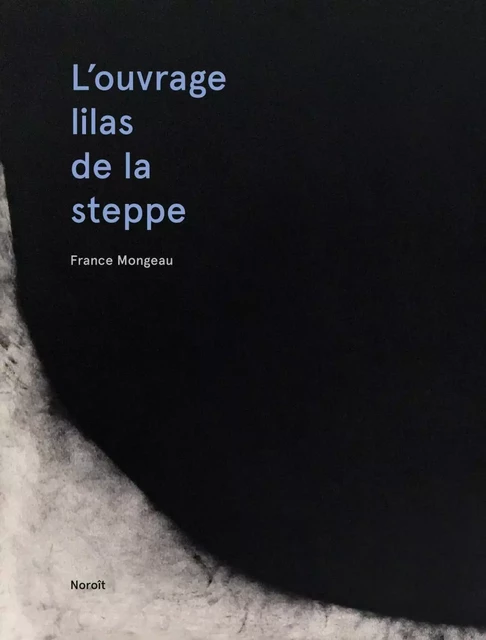 L'ouvrage lilas de la steppe - France Mongeau - Éditions du Noroît