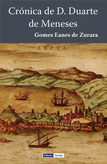 Crónica de D. Duarte de Meneses - Gomes Eanes De Zurara - Edições Vercial